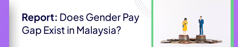 Report: Does Gender Pay Gap Exist in Malaysian Organisations?